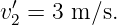 v′ = 3 m ∕s.
 2
