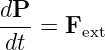 dP-
dt =  Fext
