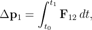        ∫ t1
Δp1  =     F12 dt,
        t0
