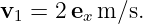 v1 = 2ex m ∕s.

