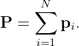      ∑N
P =     pi.
     i=1
