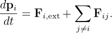 dpi-          ∑
 dt = Fi,ext +    Fij.
               j⁄=i
