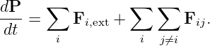 dP-    ∑          ∑   ∑
 dt =     Fi,ext +       Fij.
        i          i  j⁄=i
