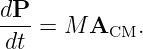 dP
--- = M ACM.
dt
