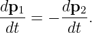 dp1      dp2
---- = − ----.
 dt       dt
