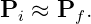Pi ≈  Pf.

