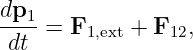 dp1-
 dt  = F1,ext + F12,
