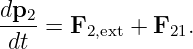 dp2-
 dt  = F2,ext + F21.
