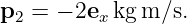 p2 = − 2exkg m ∕s.
