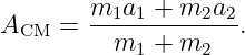 ACM  =  m1a1-+-m2a2--.
          m1 + m2
