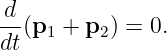 d-
dt(p1 + p2) = 0.
