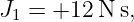 J  = +12  N s,
 1
