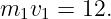 m1v1  = 12.
