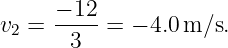     −-12-
v2 =  3   = − 4.0m ∕s.
