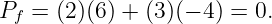 Pf = (2)(6) + (3)(− 4) = 0.
