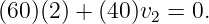 (60 )(2) + (40)v  = 0.
               2
