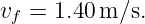 vf = 1.40 m ∕s.
