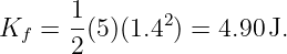 K   = 1-(5 )(1.42) = 4.90J.
  f   2
