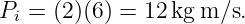 P  = (2)(6) = 12kg m ∕s.
 i
