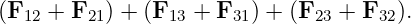 (F12 + F21) + (F13 + F31) + (F23 + F32).
