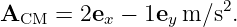 ACM   = 2ex − 1ey m∕s2.
