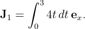       ∫ 3
J1 =     4t dtex.
       0
