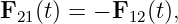 F21(t) = − F12(t),

