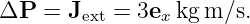ΔP  = J   =  3e kg m ∕s.
       ext     x
