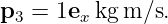p3 =  1ex kgm ∕s.

