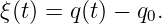 ξ(t) = q (t) − q0.
