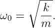         ---
      ∘ k
ω0 =    --.
        m

