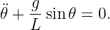 ¨𝜃 + g-sin𝜃 = 0.
    L
