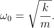       ∘ ---
ω0 =    k-.
        m
