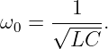 ω0 = √-1---.
       LC
