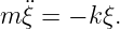   ¨
m ξ = − kξ.
