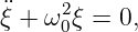 ¨ξ + ω2 ξ = 0,
     0
