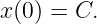 x(0) = C.
