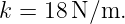 k = 18N ∕m.

