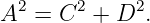   2     2    2
A   = C  + D  .
