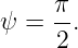      π-
ψ =  2.
