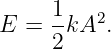 E  = 1-kA2.
     2
