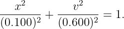    x2         v2
(0.100-)2 + (0.600-)2 = 1.
