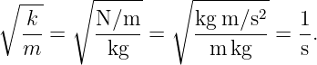 ∘ ---   ∘ ------  ∘ -------2
  -k =    N-∕m- =   kg-m-∕s- = 1-.
  m        kg         m kg      s
