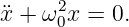       2
x¨+ ω 0x = 0.
