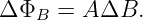 Δ ΦB =  AΔB.
