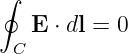 ∮

   E  ⋅ dl = 0
  C
