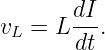        dI
vL = L --.
       dt
