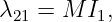 λ21 = M  I1,
