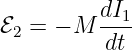 ℰ2 = − M  dI1-
          dt
