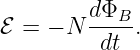         dΦB--
ℰ = − N  dt  .
